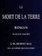 [Gutenberg 57687] • La Mort de la Terre, roman, suivi de contes